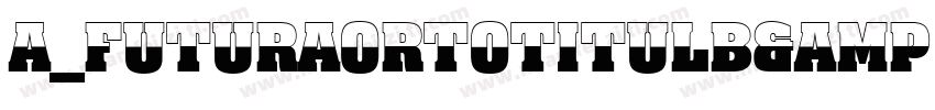 a_FuturaOrtoTitulB&W Bold字体转换